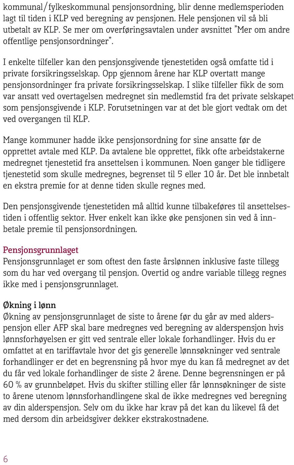 Opp gjennom årene har KLP overtatt mange pensjonsordninger fra private forsikringsselskap.