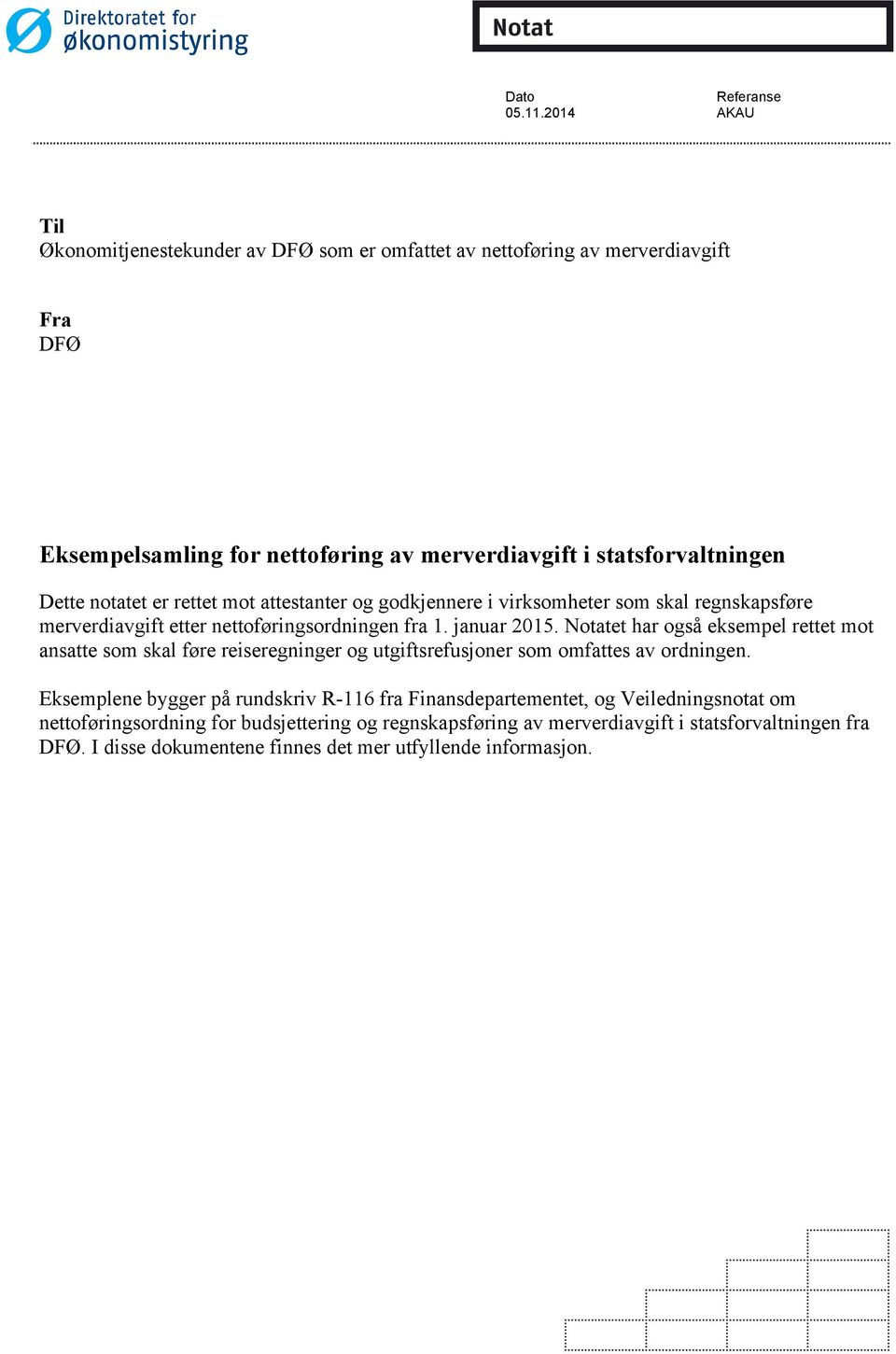 notatet er rettet mot attestanter og godkjennere i virksomheter som skal regnskapsføre merverdiavgift etter nettoføringsordningen fra 1. januar 2015.