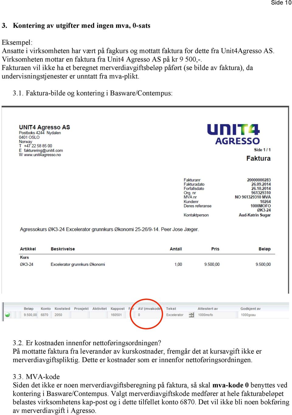 Fakturaen vil ikke ha et beregnet merverdiavgiftsbeløp påført (se bilde av faktura), da undervisningstjenester er unntatt fra mva-plikt. 3.1. Faktura-bilde og kontering i Basware/Contempus: 3.2.