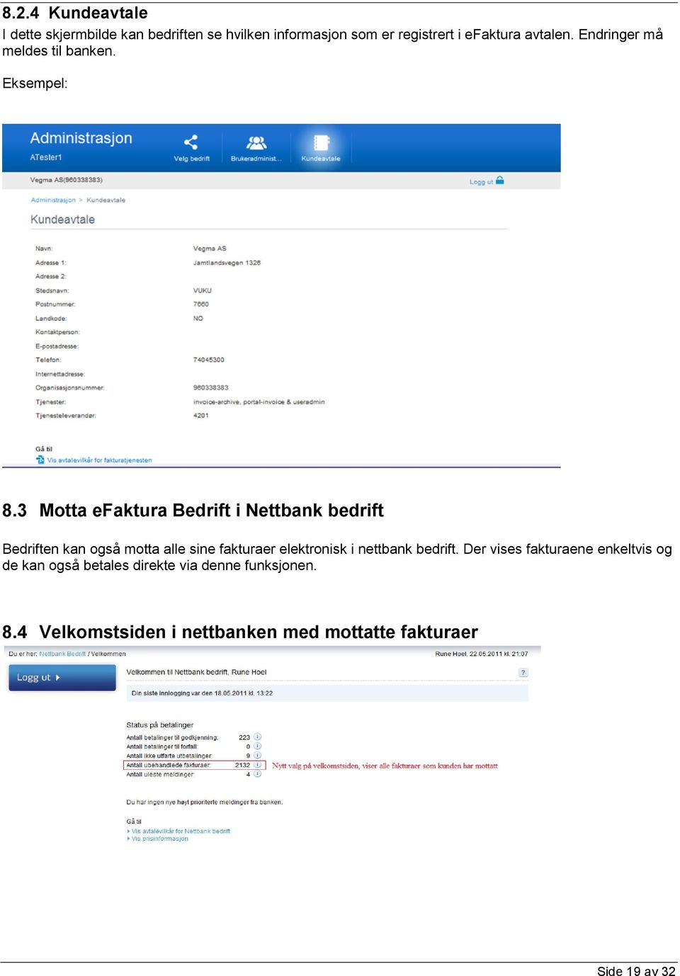 3 Motta efaktura Bedrift i Nettbank bedrift Bedriften kan også motta alle sine fakturaer elektronisk i