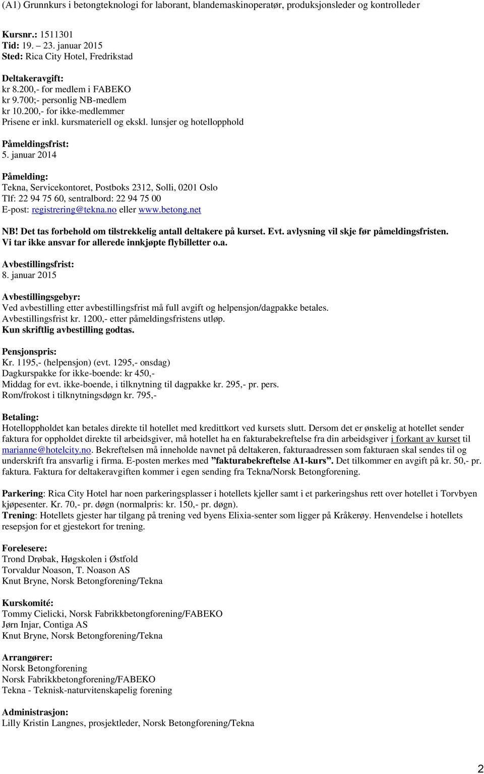 januar 2014 Påmelding: Tekna, Servicekontoret, Postboks 2312, Solli, 0201 Oslo Tlf: 22 94 75 60, sentralbord: 22 94 75 00 E-post: registrering@tekna.no eller www.betong.net NB!