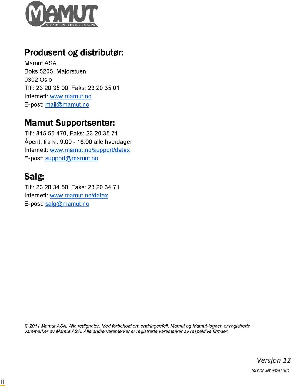 no/support/datax E-post: support@mamut.no Salg: Tlf.: 23 20 34 50, Faks: 23 20 34 71 Internett: www.mamut.no/datax E-post: salg@mamut.no 2011 Mamut ASA.