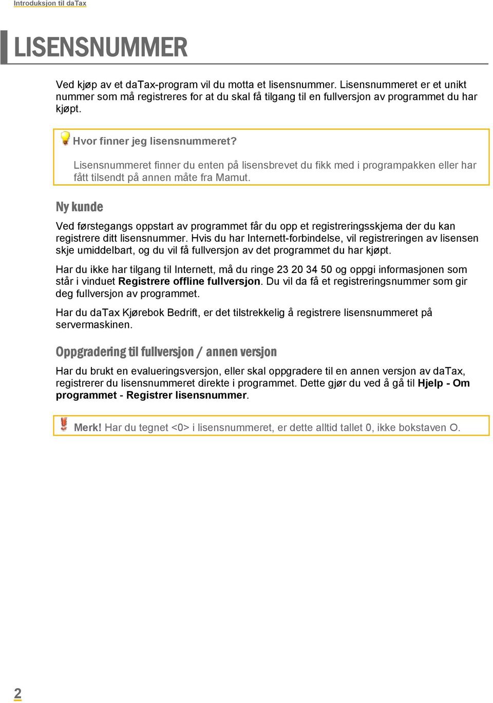 Lisensnummeret finner du enten på lisensbrevet du fikk med i programpakken eller har fått tilsendt på annen måte fra Mamut.