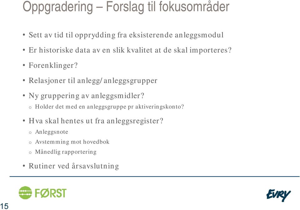 Relasjoner til anlegg/anleggsgrupper Ny gruppering av anleggsmidler?