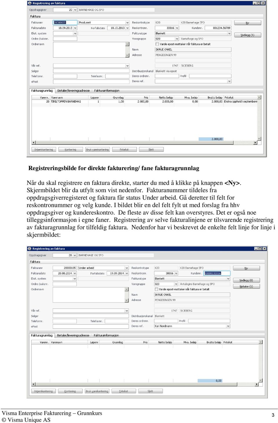 Gå deretter til felt for reskontronummer og velg kunde. I bildet blir en del felt fylt ut med forslag fra hhv oppdragsgiver og kundereskontro. De fleste av disse felt kan overstyres.