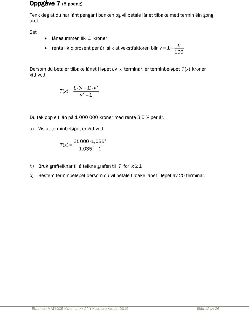 Tx () kroner gitt ved L ( v 1) v Tx () x v 1 x Du tek opp eit lån på 1 000 000 kroner med rente 3,5 % per år.