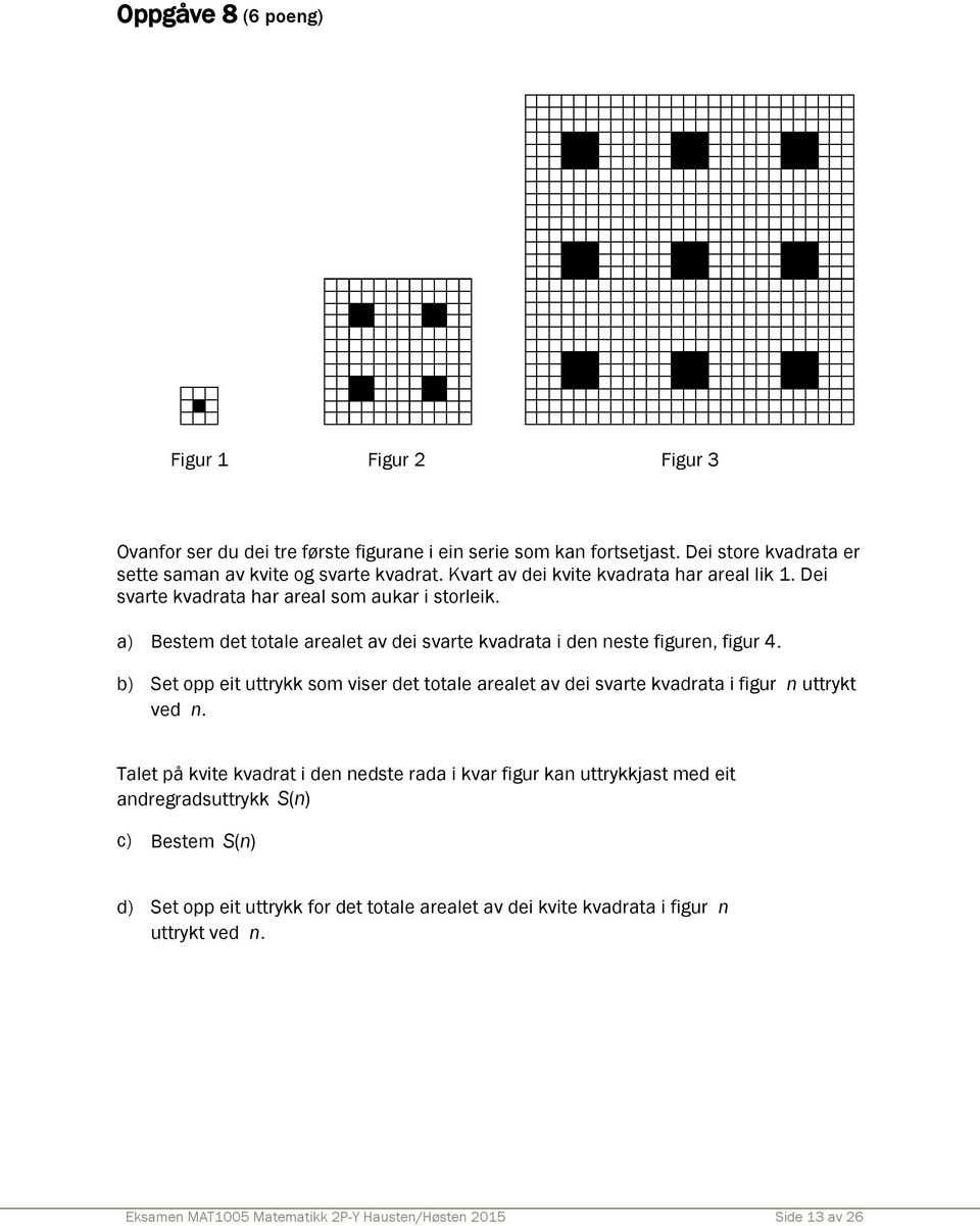 b) Set opp eit uttrykk som viser det totale arealet av dei svarte kvadrata i figur n uttrykt ved n.