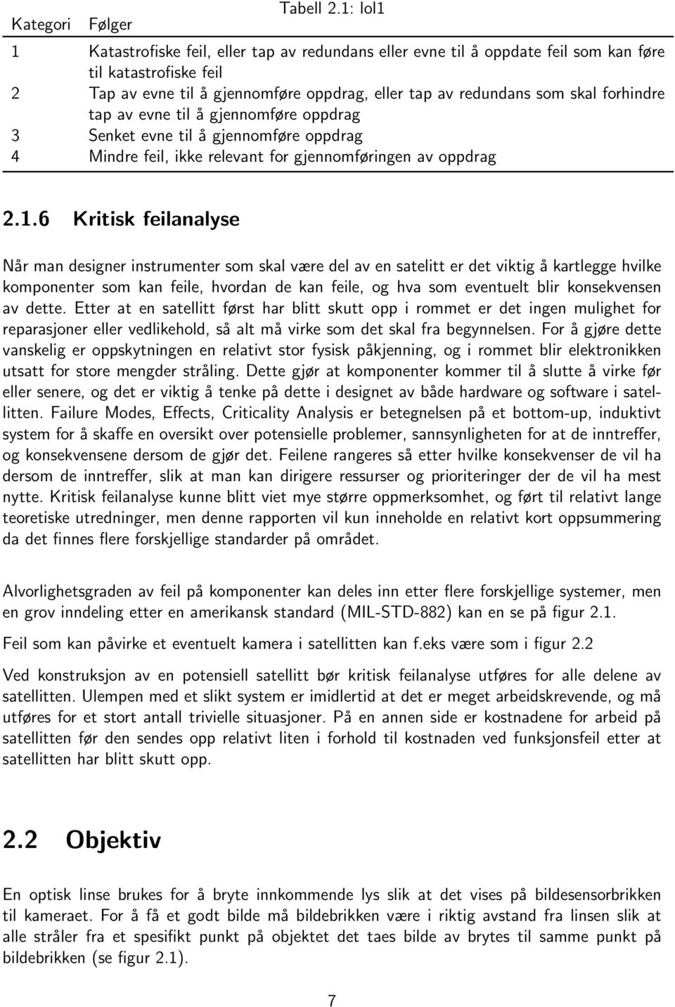 forhindre tap av evne til å gjennomføre oppdrag 3 Senket evne til å gjennomføre oppdrag 4 Mindre feil, ikke relevant for gjennomføringen av oppdrag 2.1.