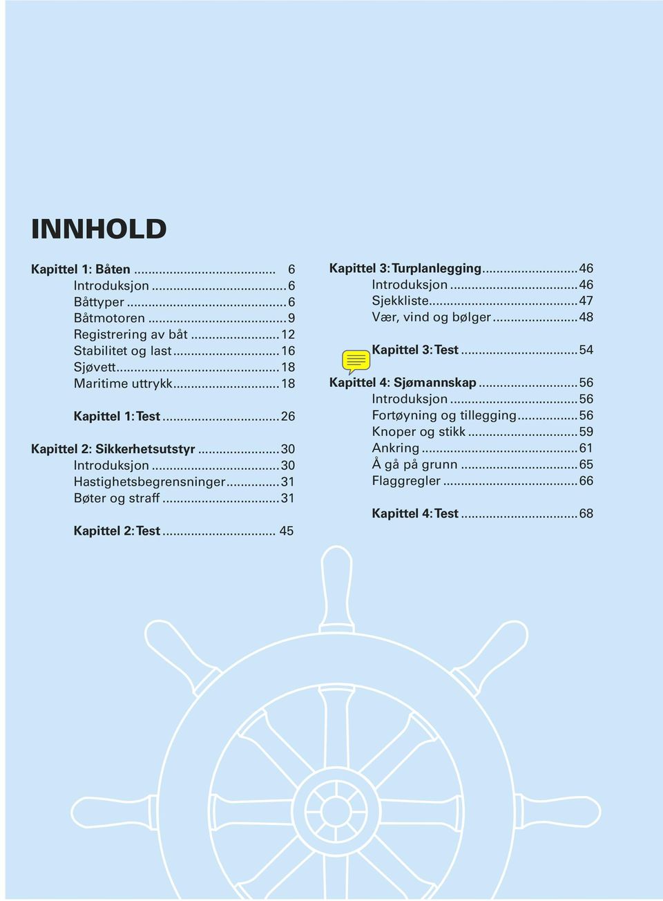 ..31 Kapittel 2: Test... 45 Kapittel 3: Turplanlegging...46 Introduksjon...46 Sjekkliste...47 Vær, vind og bølger...48 Kapittel 3: Test.