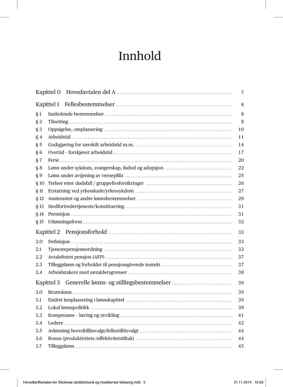 .............................................................................. 10 4 Arbeidstid................................................................................................... 11 5 Godtgjøring for særskilt arbeidstid m.