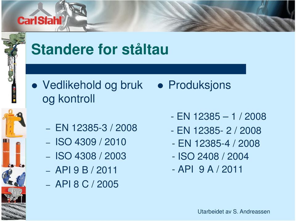 2011 API 8 C / 2005 Produksjons - EN 12385 1 / 2008 - EN
