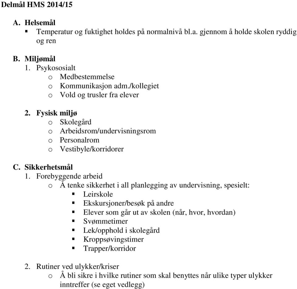 Fysisk miljø o Skolegård o Arbeidsrom/undervisningsrom o Personalrom o Vestibyle/korridorer C. Sikkerhetsmål 1.