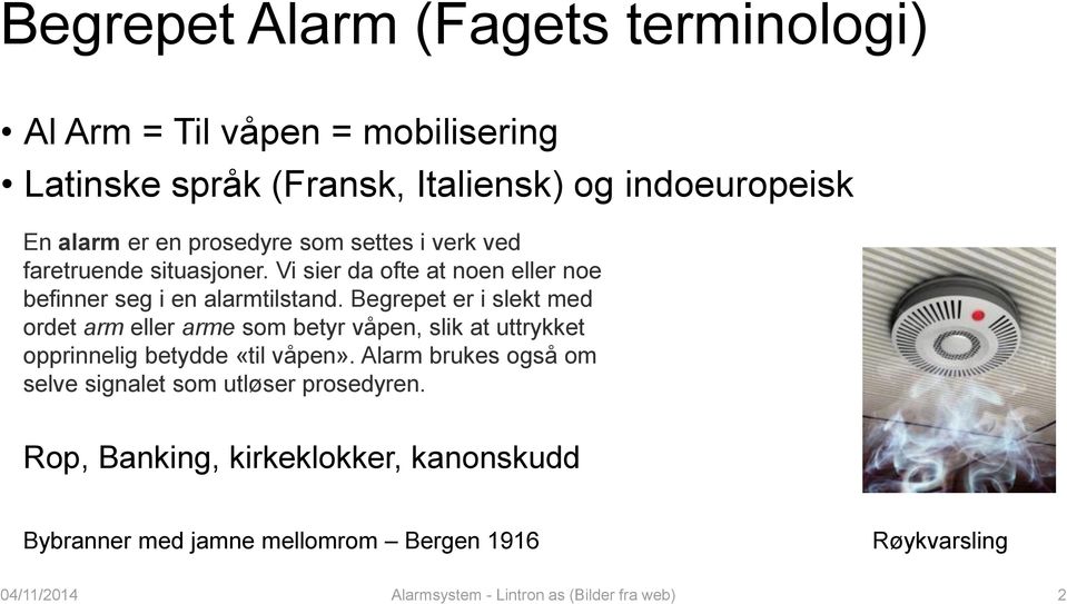 Begrepet er i slekt med ordet arm eller arme som betyr våpen, slik at uttrykket opprinnelig betydde «til våpen».