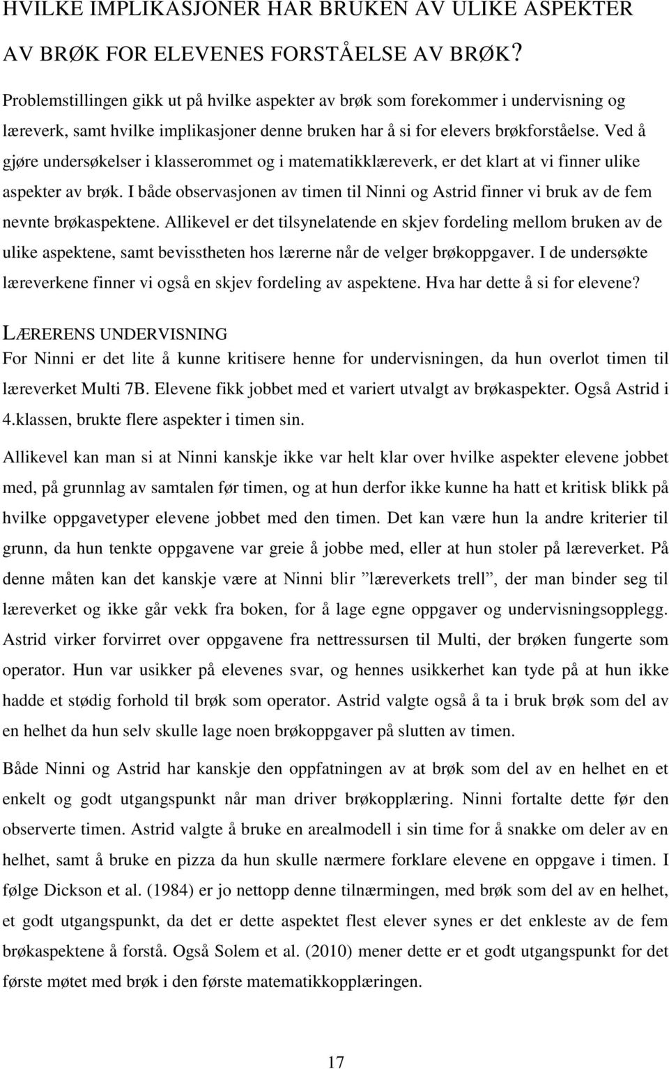 Ved å gjøre undersøkelser i klasserommet og i matematikklæreverk, er det klart at vi finner ulike aspekter av brøk.