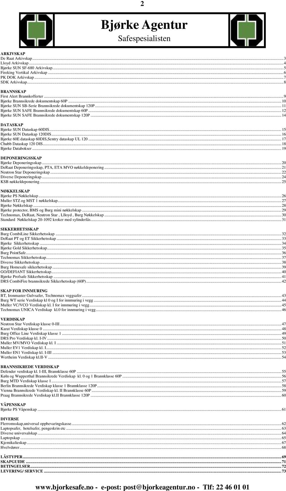 .. 12 Bjørke SUN SAFE Brannsikrede dokumentskap 120P... 14 DATASKAP Bjørke SUN Dataskap 60DIS... 15 Bjørke SUN Dataskap 120DIS... 16 Bjørke 60E dataskap 60DIS,Sentry dataskap UL 120.