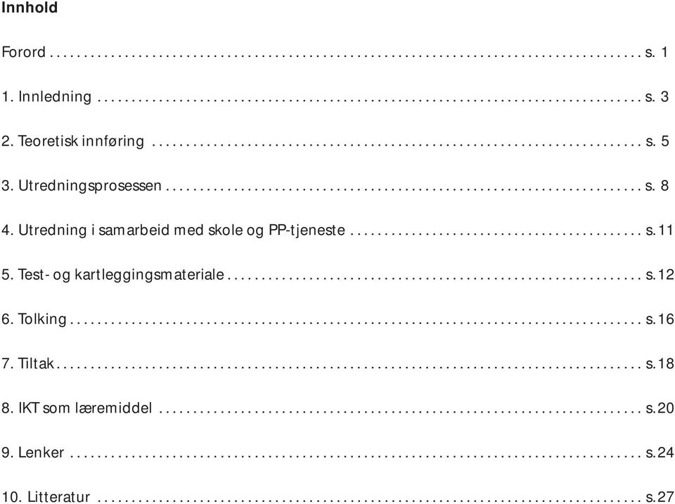 Utredning i samarbeid med skole og PP-tjeneste........................................... s. 11 5. Test- og kartleggingsmateriale............................................................. s. 12 6.