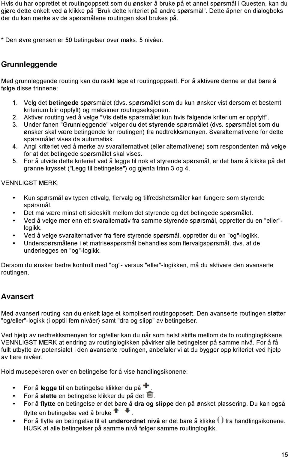 Grunnleggende Med grunnleggende routing kan du raskt lage et routingoppsett. For å aktivere denne er det bare å følge disse trinnene: 1. Velg det betingede spørsmålet (dvs.