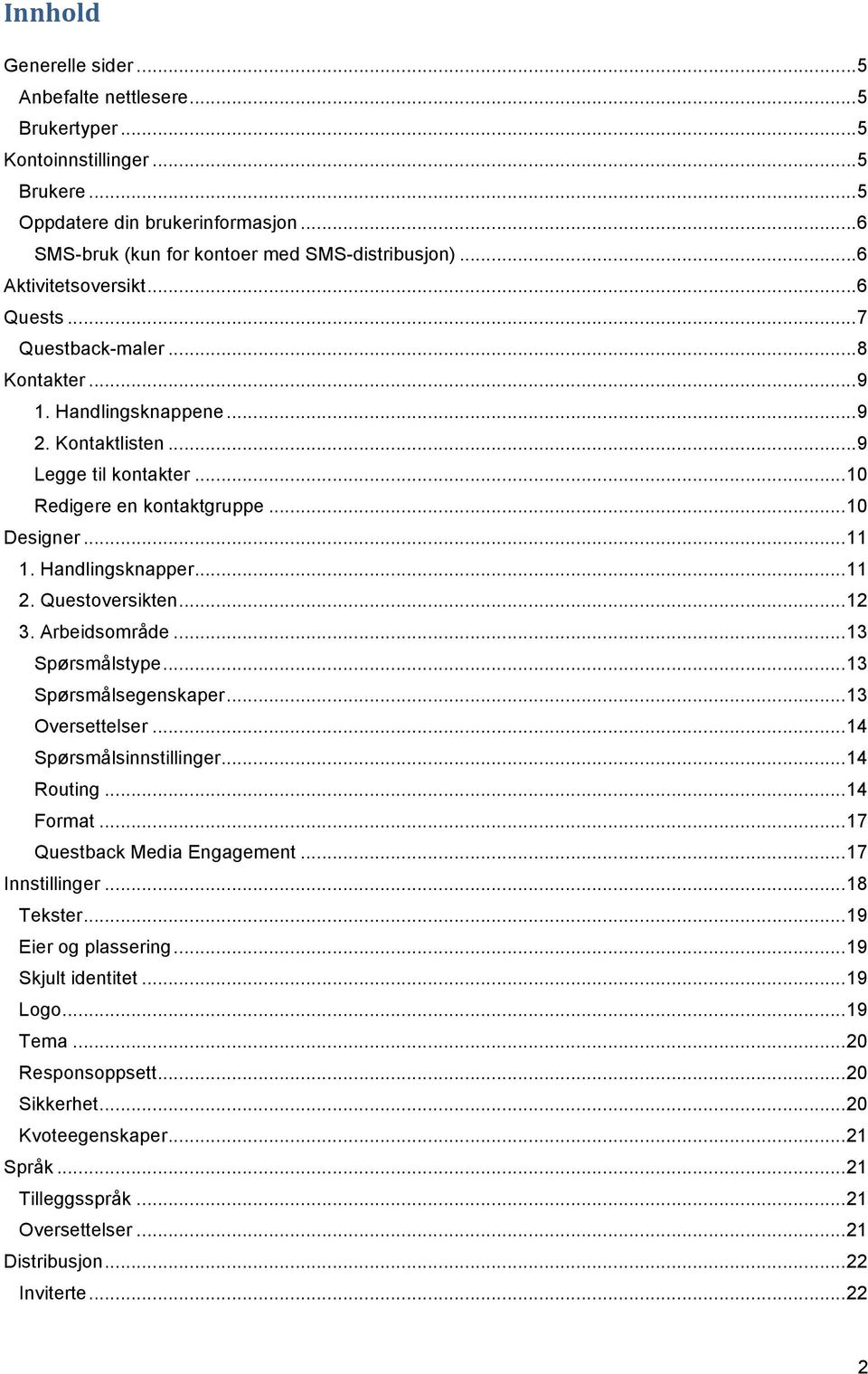 Handlingsknapper... 11 2. Questoversikten... 12 3. Arbeidsområde... 13 Spørsmålstype... 13 Spørsmålsegenskaper... 13 Oversettelser... 14 Spørsmålsinnstillinger... 14 Routing... 14 Format.