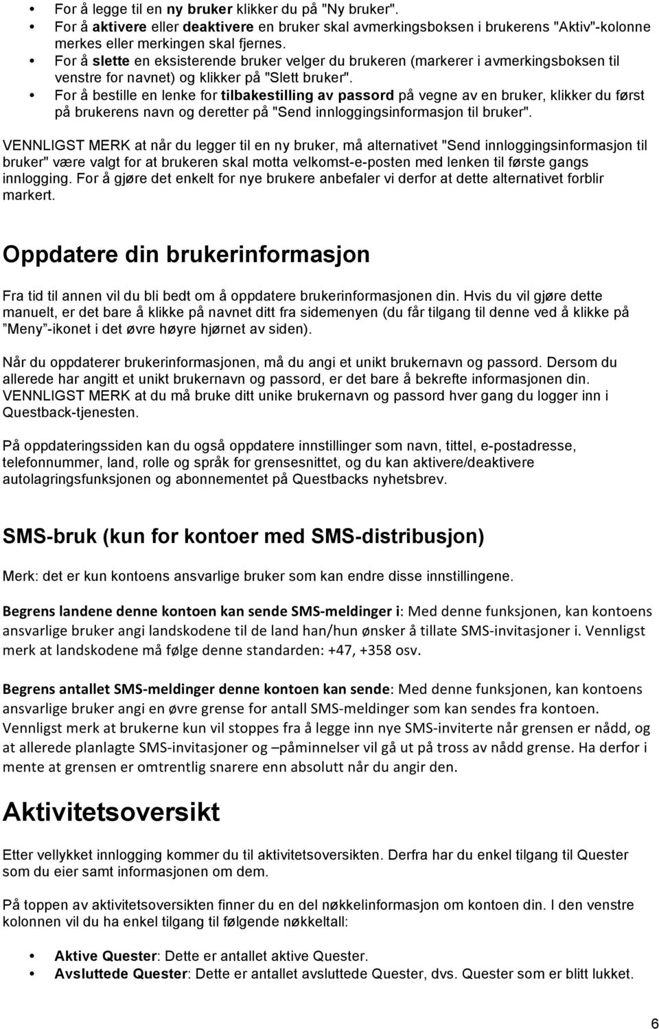 For å bestille en lenke for tilbakestilling av passord på vegne av en bruker, klikker du først på brukerens navn og deretter på "Send innloggingsinformasjon til bruker".