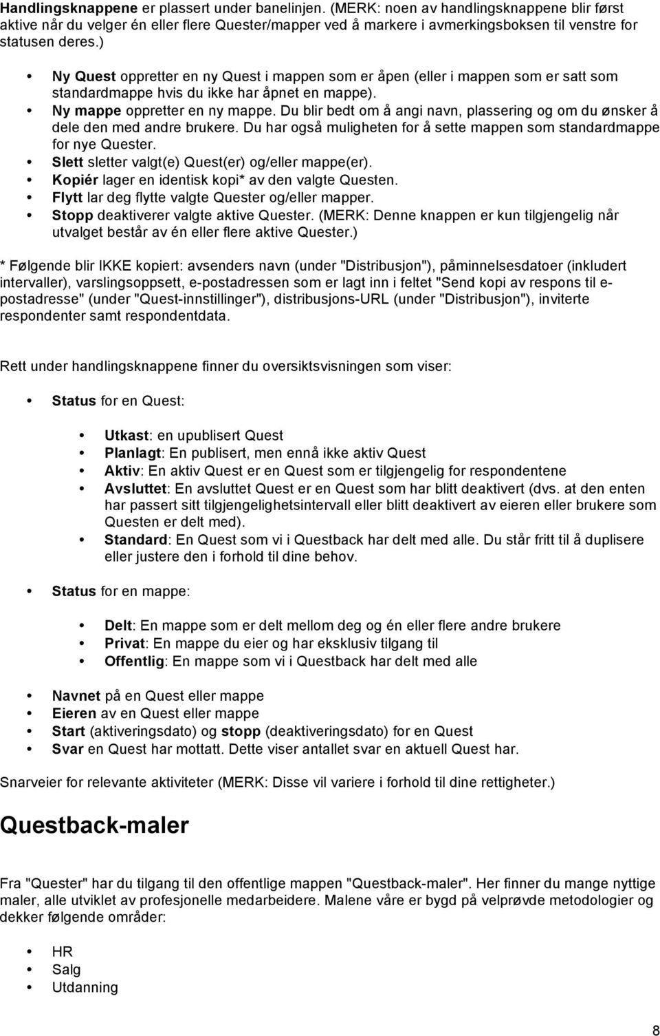 ) Ny Quest oppretter en ny Quest i mappen som er åpen (eller i mappen som er satt som standardmappe hvis du ikke har åpnet en mappe). Ny mappe oppretter en ny mappe.