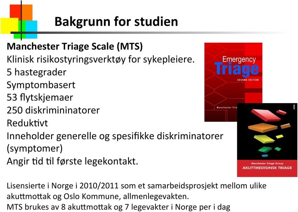 diskriminatorer (symptomer) Angir &d &l første legekontakt.