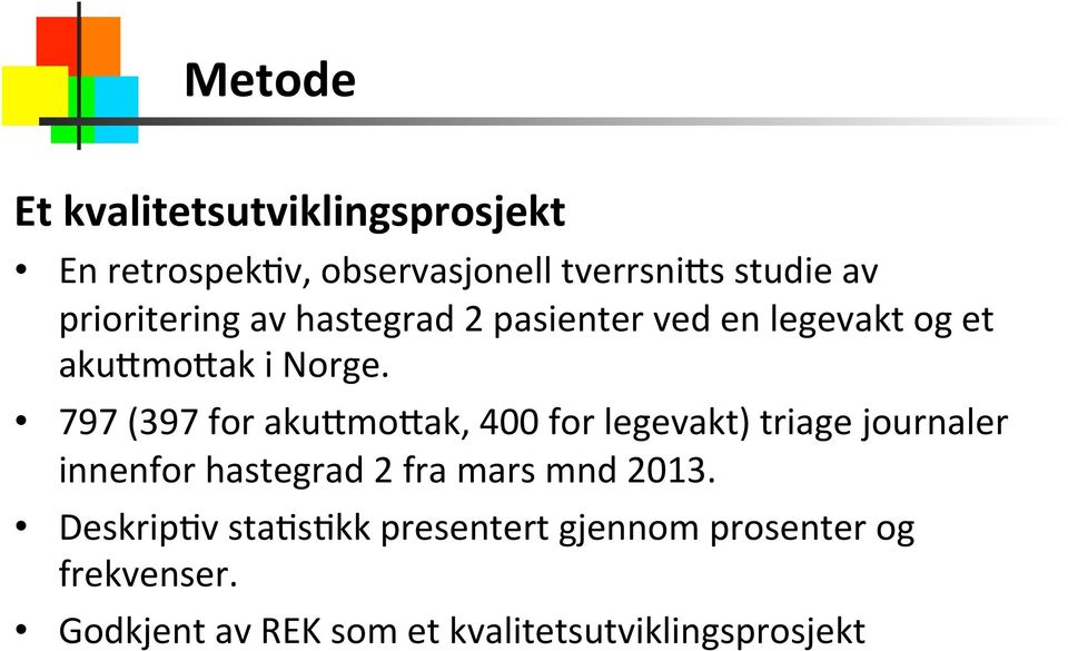 797 (397 for aku8mo8ak, 400 for legevakt) triage journaler innenfor hastegrad 2 fra mars mnd