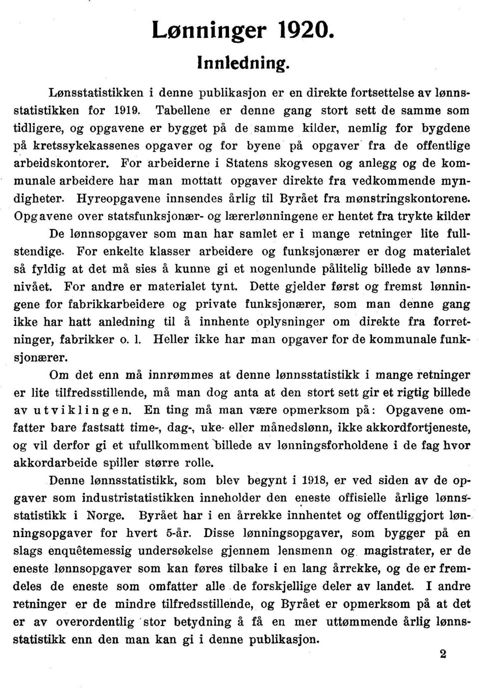 arbeidskontorer. For arbeiderne i Statens skogvesen og anlegg og de kommunale arbeidere har man mottatt opgaver direkte fra vedkommende myndigheter.