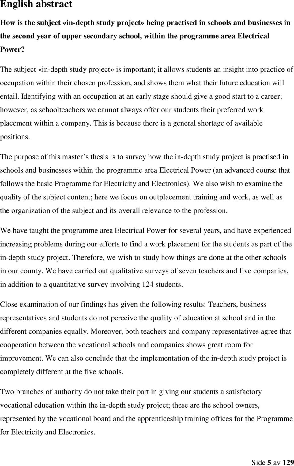 Identifying with an occupation at an early stage should give a good start to a career; however, as schoolteachers we cannot always offer our students their preferred work placement within a company.