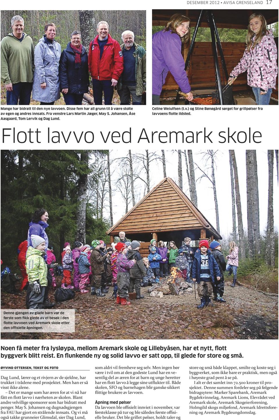 Flott lavvo ved Aremark skole Denne gjengen av glade barn var de første som fikk glede av et besøk i den flotte lavvoen ved Aremark skole etter den offisielle åpningen.