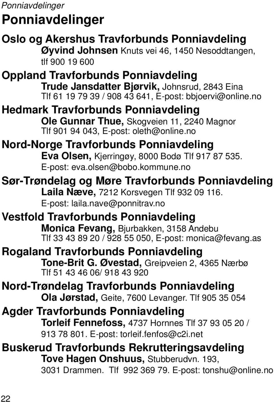 no Nord-Norge Travforbunds Ponniavdeling Eva Olsen, Kjerringøy, 8000 Bodø Tlf 917 87 535. E-post: eva.olsen@bobo.kommune.