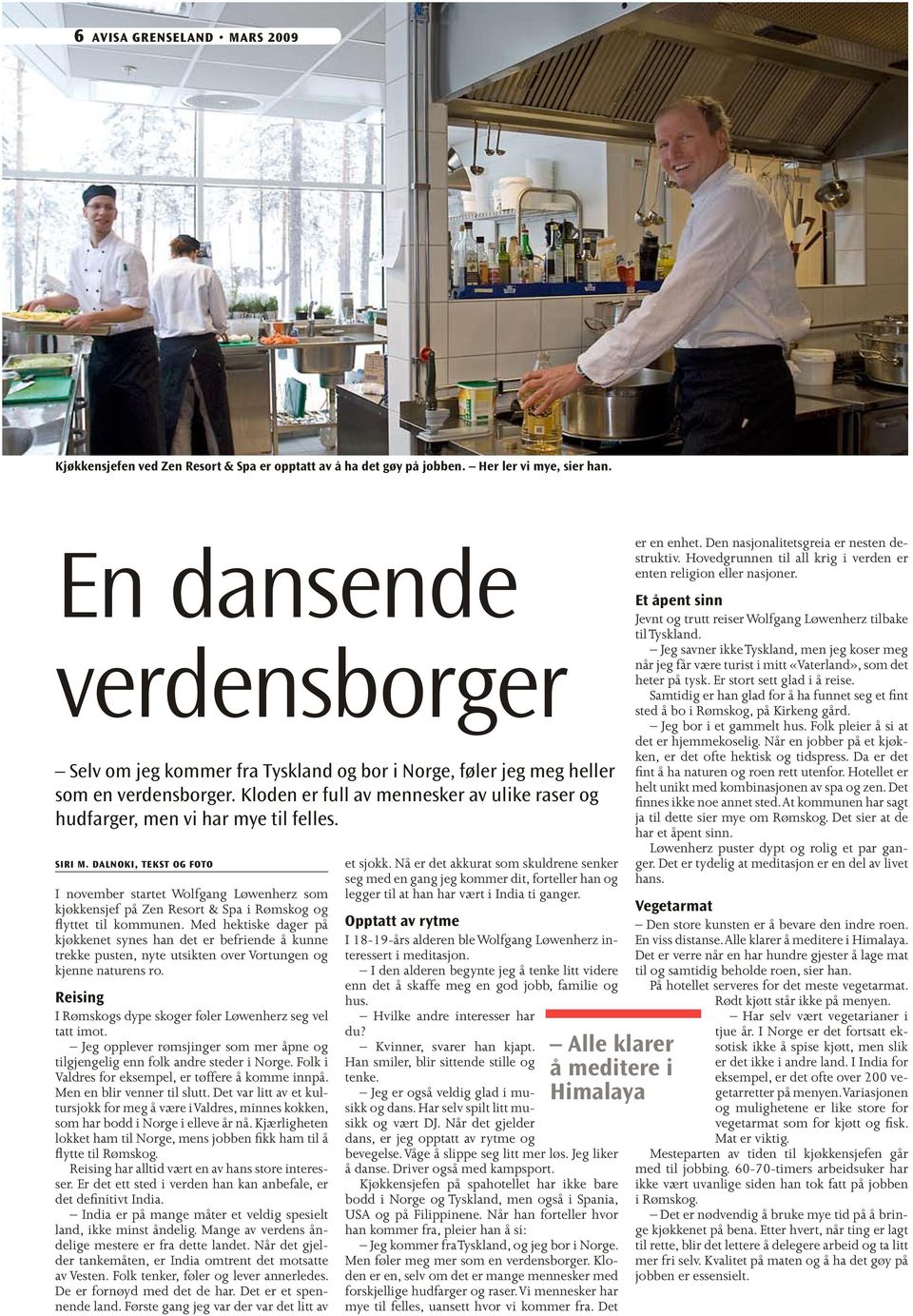 Siri M. Dalnoki, tekst og foto I november startet Wolfgang Løwenherz som kjøkkensjef på Zen Resort & Spa i Rømskog og flyttet til kommunen.
