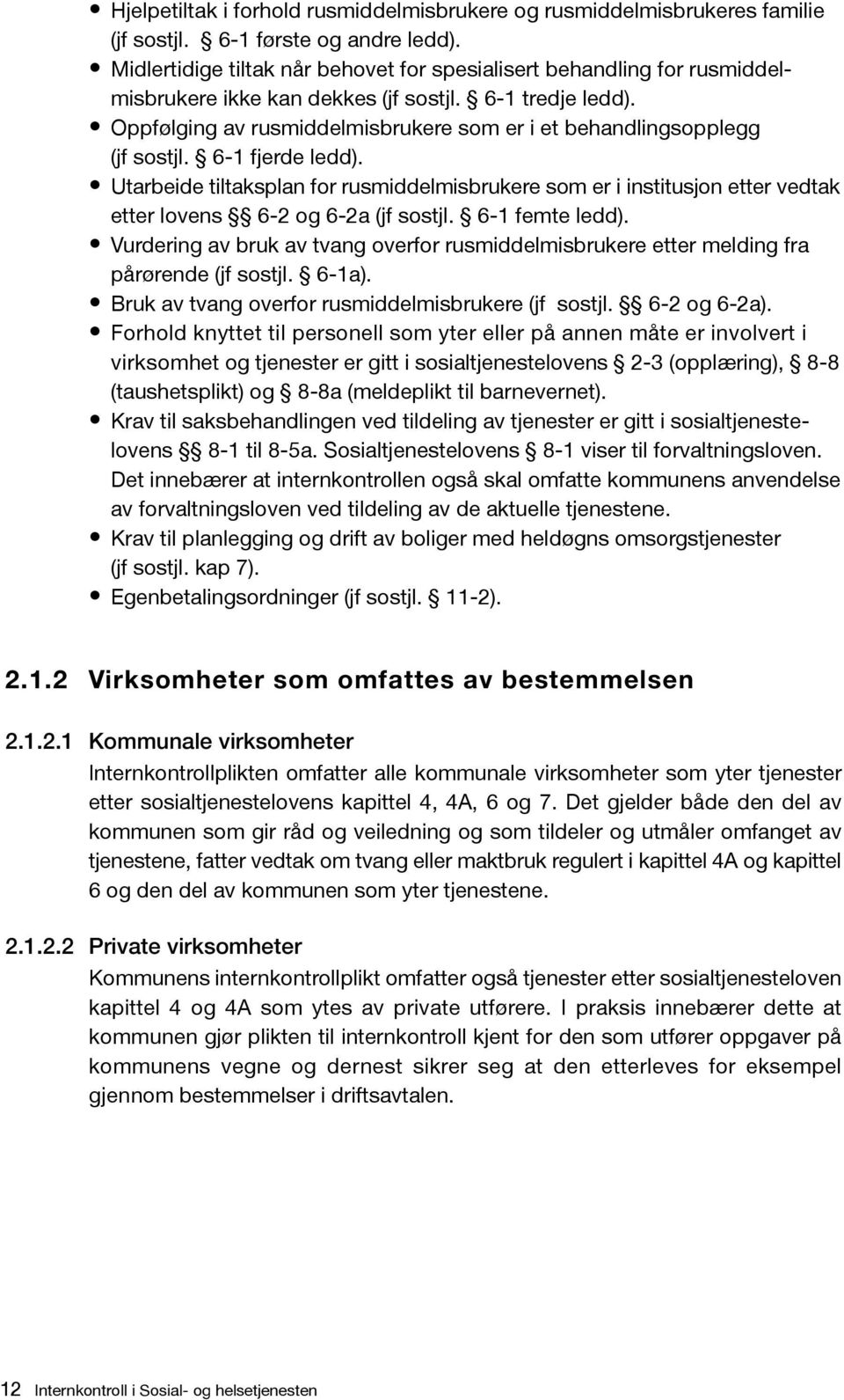 Oppfølging av rusmiddelmisbrukere som er i et behandlingsopplegg (jf sostjl. 6-1 fjerde ledd).