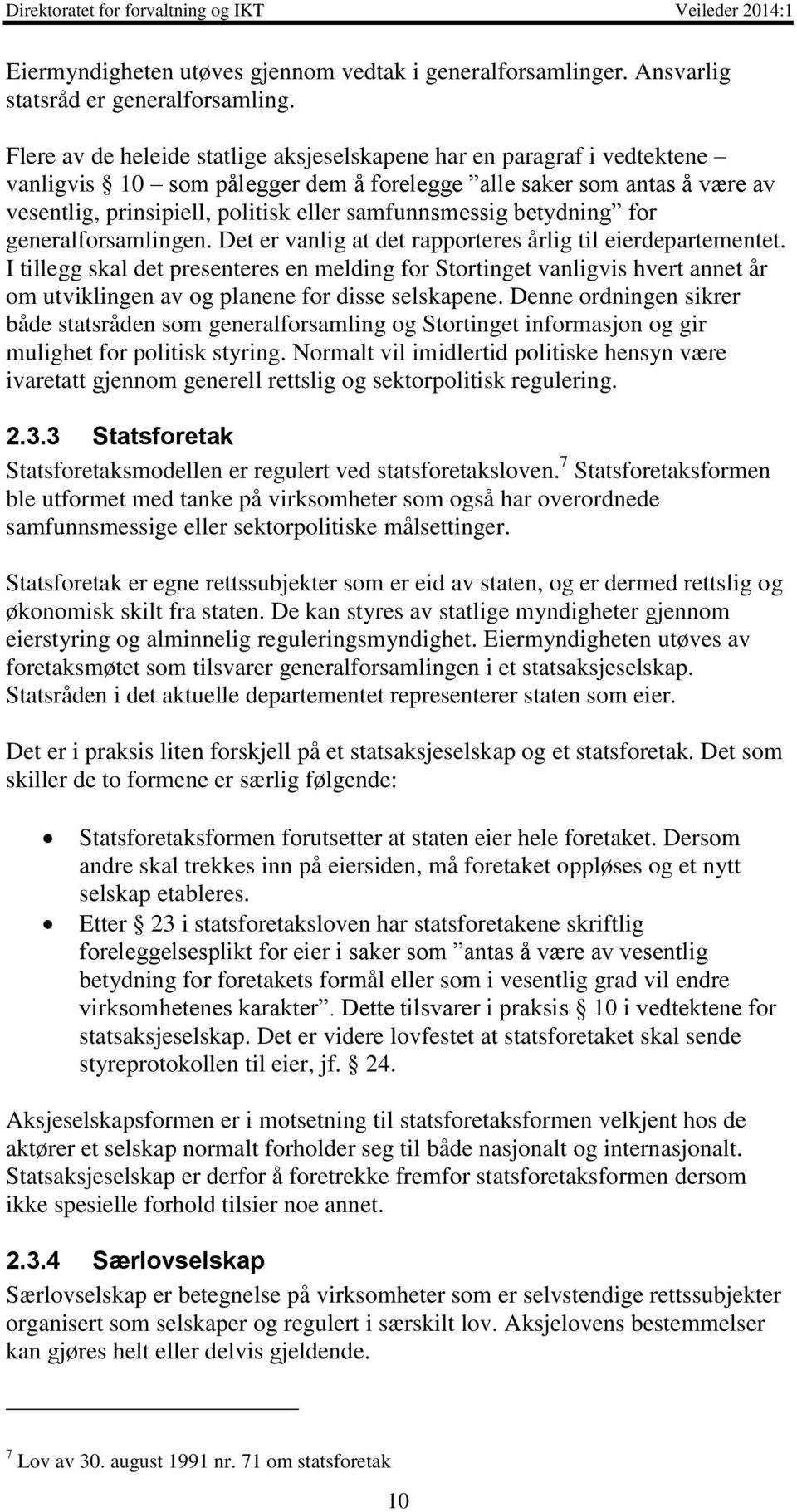 samfunnsmessig betydning for generalforsamlingen. Det er vanlig at det rapporteres årlig til eierdepartementet.