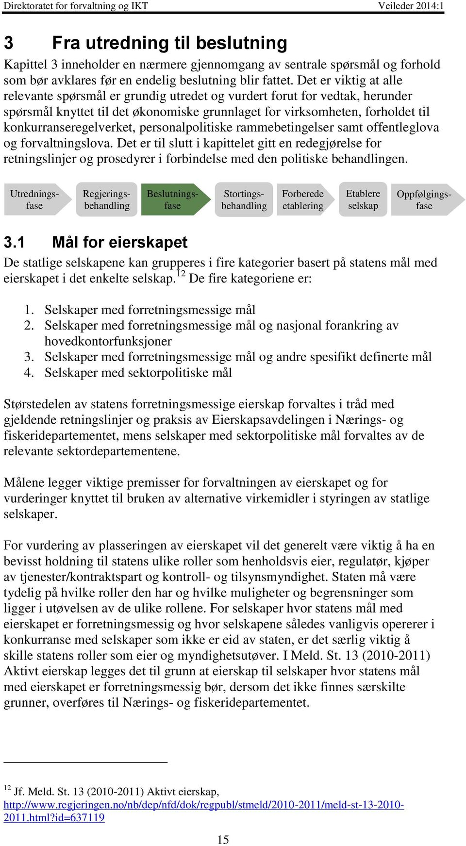 konkurranseregelverket, personalpolitiske rammebetingelser samt offentleglova og forvaltningslova.