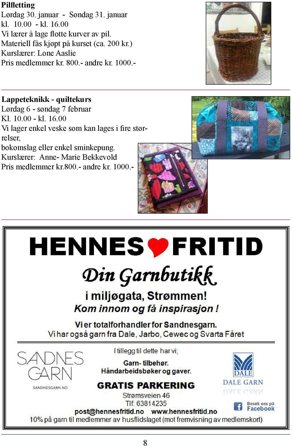 - Lappeteknikk - quiltekurs Lørdag 6 - søndag 7 februar Kl. 10.00 - kl. 16.