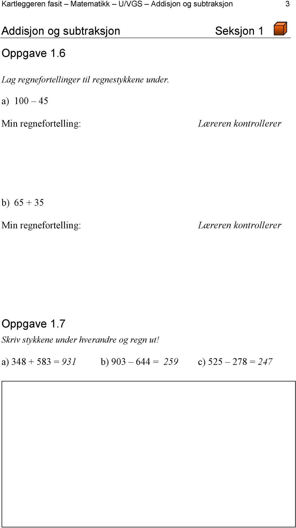 a) 100 45 Min regnefortelling: Læreren kontrollerer b) 65 + 35 Min regnefortelling: Læreren