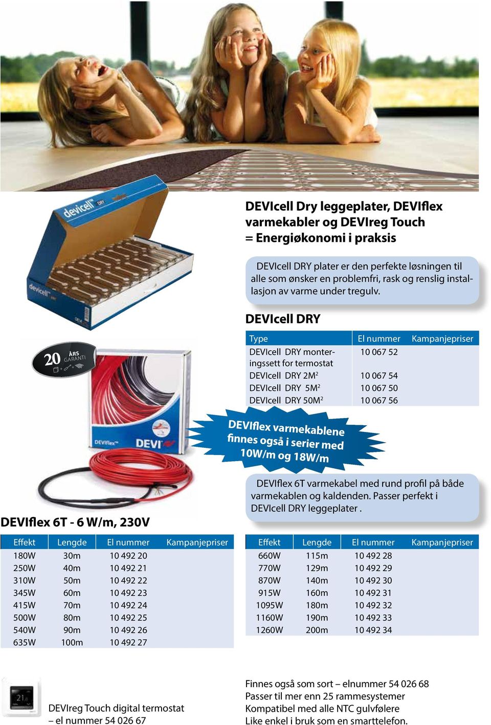 ÅRS DEVIcell DRY Type El nummer Kampanjepriser DEVIcell DRY monteringssett 10 067 52 for termostat DEVIcell DRY 2M 2 10 067 54 DEVIcell DRY 5M 2 10 067 50 DEVIcell DRY 50M 2 10 067 56 DEVIflex