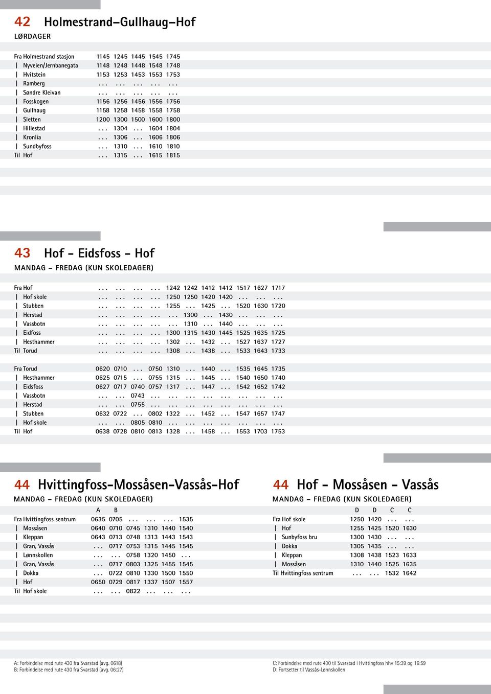 .. 1615 1815 43 Hof - Eidsfoss - Hof Fra Hof Hof skole Stubben Herstad Vassbotn Eidfoss Hesthammer Til Torud Fra Torud Hesthammer Eidsfoss Vassbotn Herstad Stubben Hof skole.