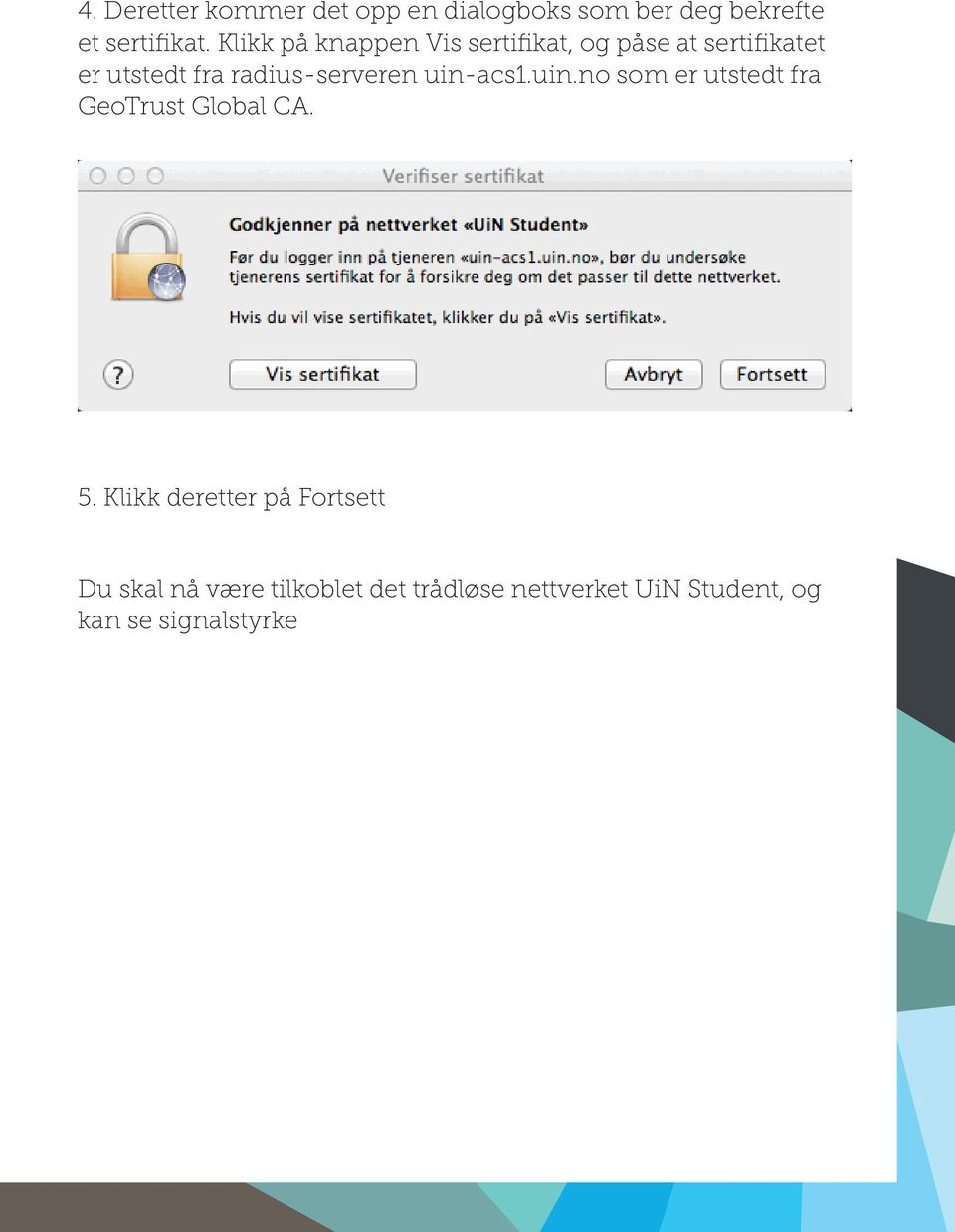 radius-serveren uin-acs1.uin.no som er utstedt fra GeoTrust Global CA. 5.