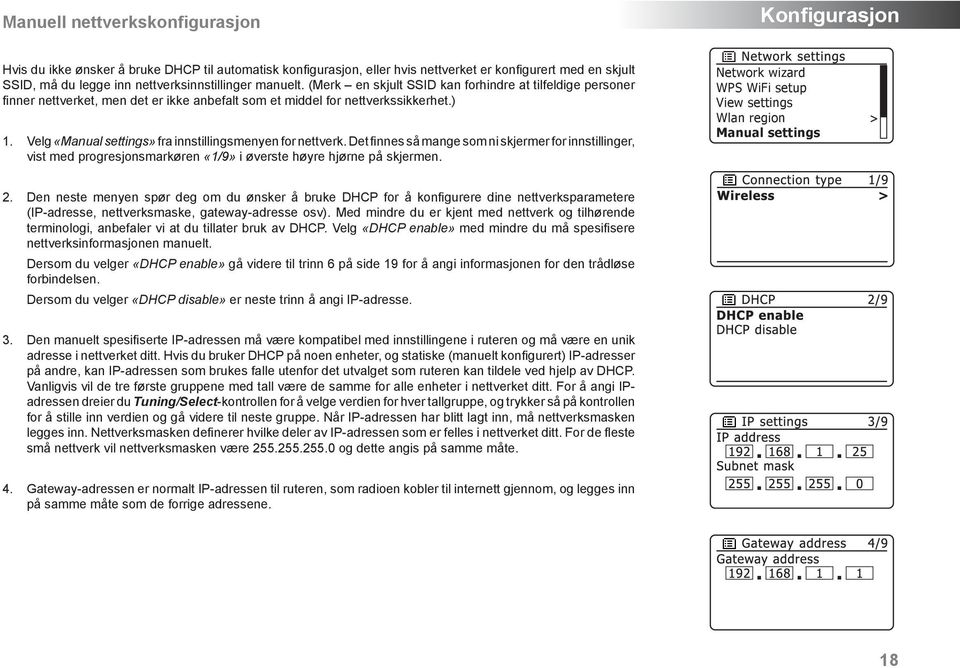 Velg «Manual settings» fra innstillingsmenyen for nettverk. Det finnes så mange som ni skjermer for innstillinger, vist med progresjonsmarkøren «1/9» i øverste høyre hjørne på skjermen.