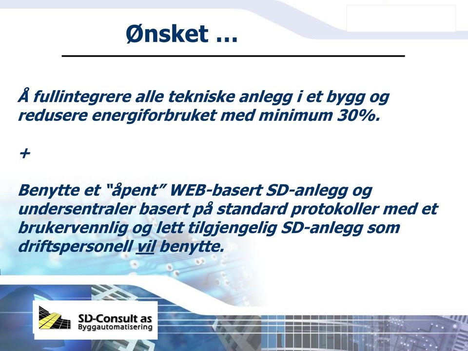 + Benytte et åpent WEB-basert SD-anlegg og undersentraler basert på