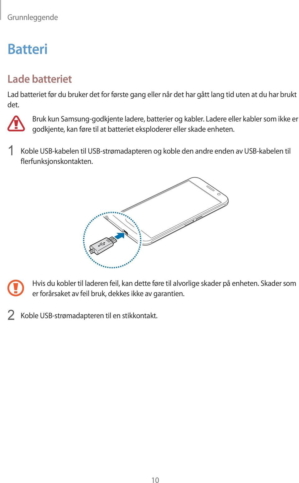 Ladere eller kabler som ikke er godkjente, kan føre til at batteriet eksploderer eller skade enheten.