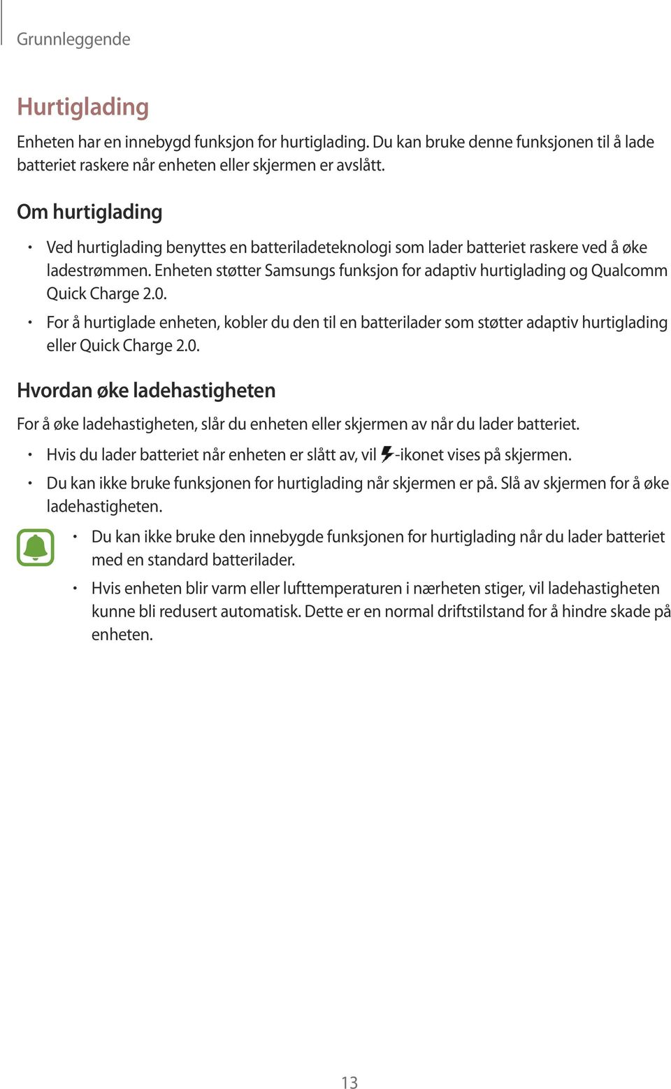 Enheten støtter Samsungs funksjon for adaptiv hurtiglading og Qualcomm Quick Charge 2.0.