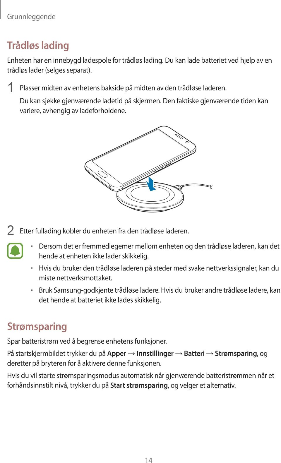 2 Etter fullading kobler du enheten fra den trådløse laderen. Dersom det er fremmedlegemer mellom enheten og den trådløse laderen, kan det hende at enheten ikke lader skikkelig.