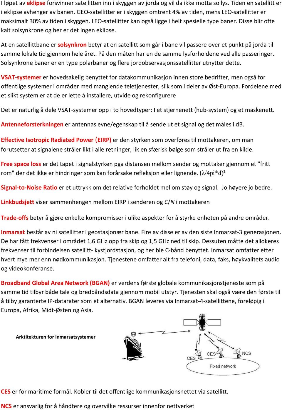 Disse blir ofte kalt solsynkrone og her er det ingen eklipse.