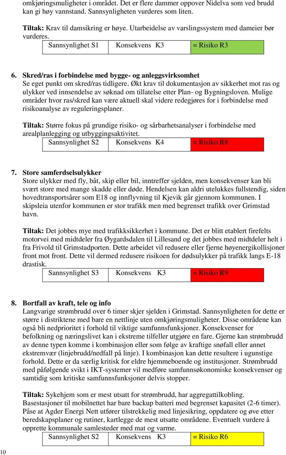 Økt krav til dokumentasjon av sikkerhet mot ras og ulykker ved innsendelse av søknad om tillatelse etter Plan- og Bygningsloven.