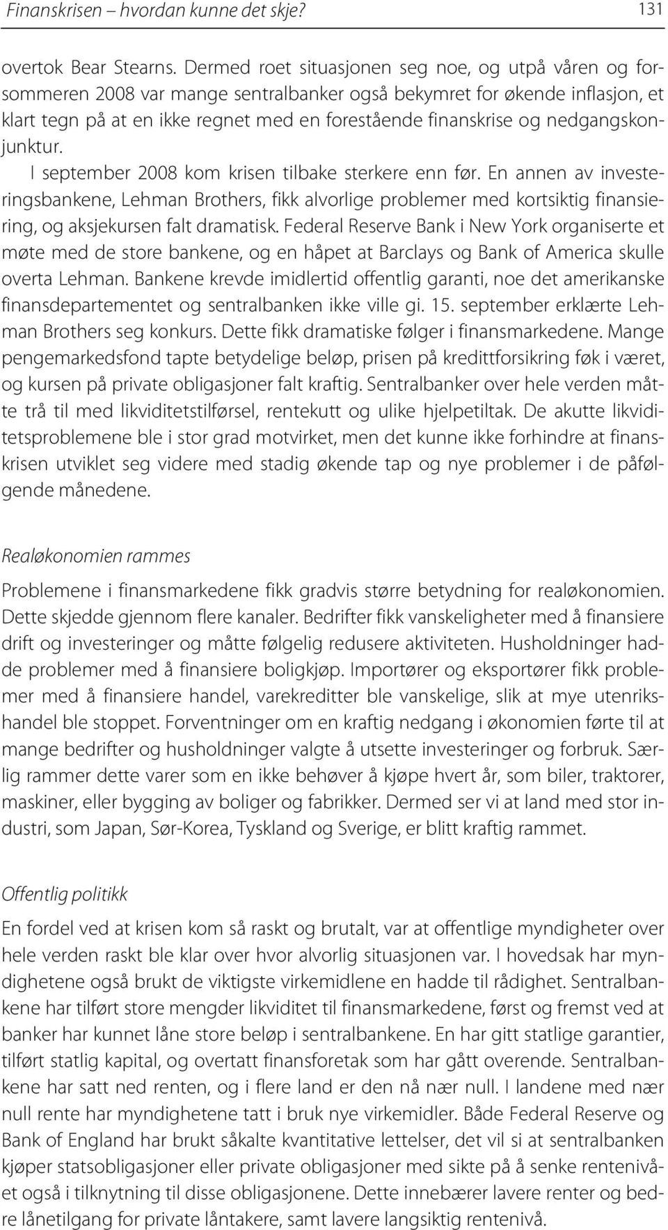 nedgangskonjunktur. I september 2008 kom krisen tilbake sterkere enn før.