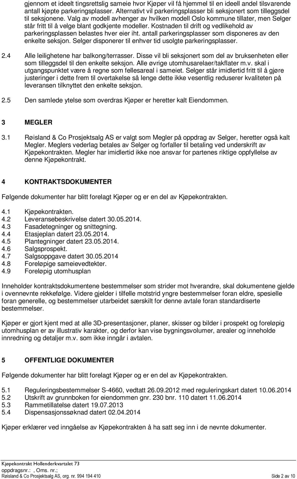 Valg av modell avhenger av hvilken modell Oslo kommune tillater, men Selger står fritt til å velge blant godkjente modeller.