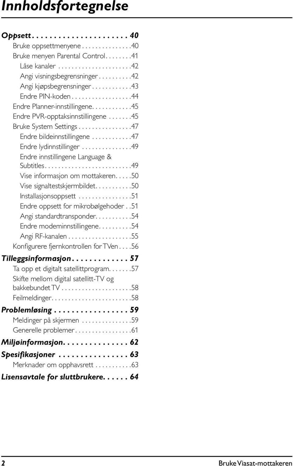 ............... 47 Endre bildeinnstillingene............ 47 Endre lydinnstillinger............... 49 Endre innstillingene Language & Subtitles......................... 49 Vise informasjon om mottakeren.