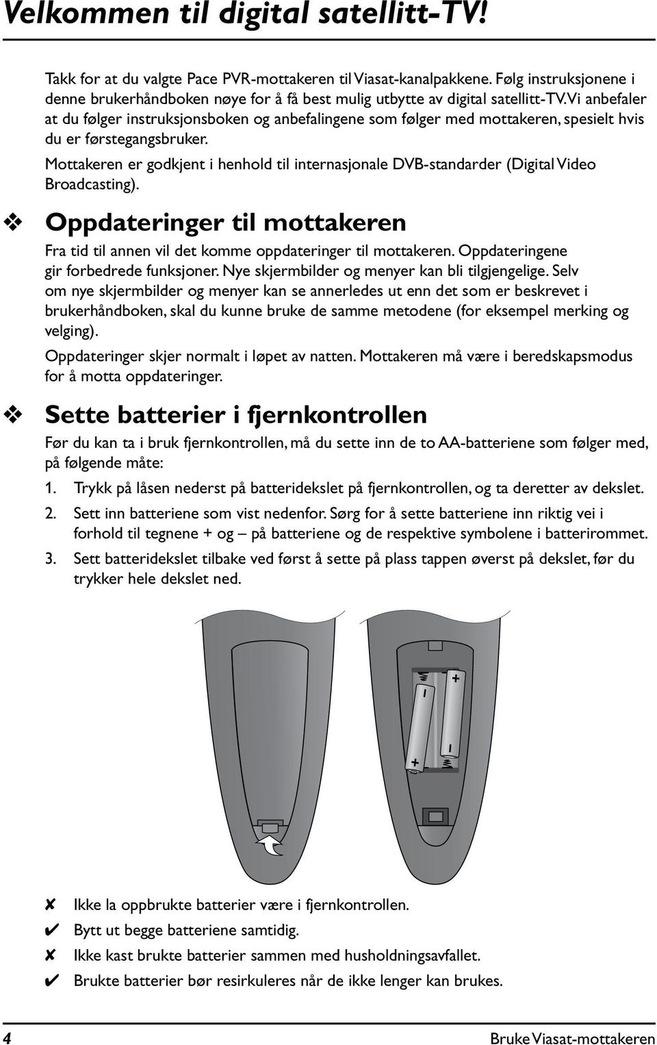 vi anbefaler at du følger instruksjonsboken og anbefalingene som følger med mottakeren, spesielt hvis du er førstegangsbruker.